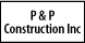 P&P Construction Inc - Rising Sun, MD