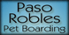 Paso Robles Pet Boarding - Paso Robles, CA