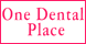 One Dental Place - Fresno, CA