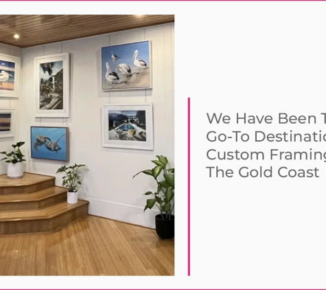 Framed Just For You - Labrador, QLD. We Have Been The Go-To Destination For Custom Framing On The Gold Coast