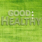 Good and Healthy