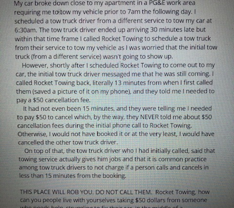 Rocket Towing - Oakland, CA. My review was removed from the website but they robbed me and are trying to claim they told me about cancellation fees.