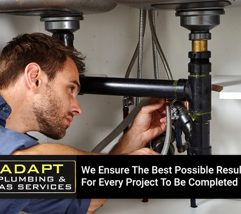 Adapt Plumbing & Gas Services. We Ensure The Best Possible Result For Every Project To Be Completed
