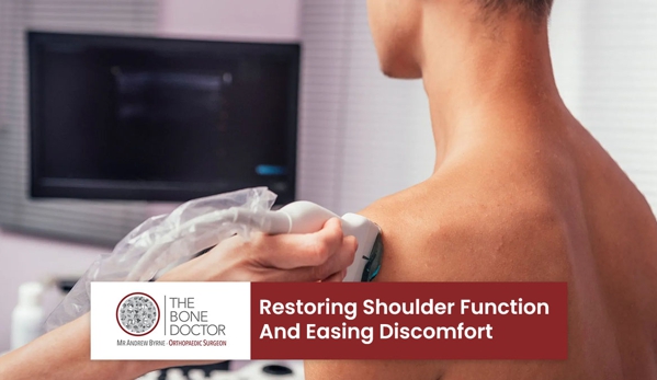 Mr Andrew Byrne. Restoring Shoulder Function And Easing Discomfort