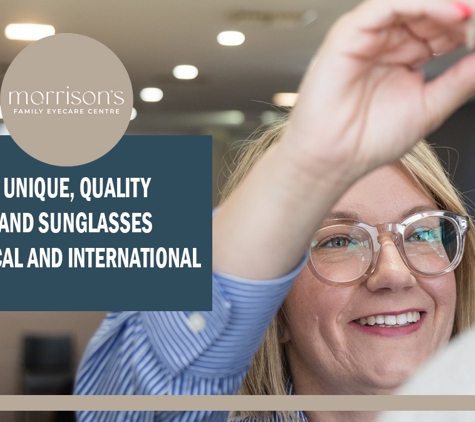 Morrison's Family Eye Care Centre. We offer unique, quality eyewear and sunglasses from local and international.