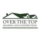 Over The Top Roofing and Construction