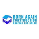 Born Again Construction Roofing And Solar - Roofing Contractors