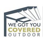 We Got You Covered Outdoor