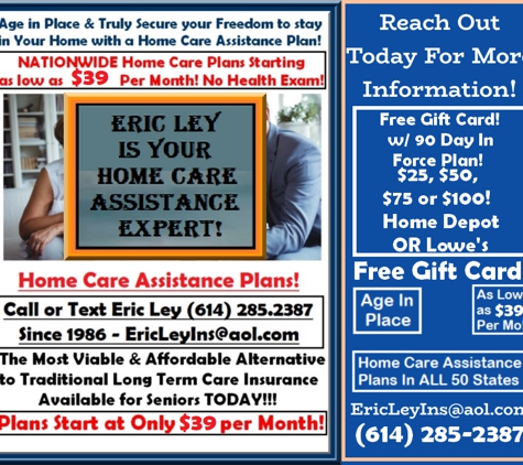 The Eric Ley Insurance Agency - Marysville, OH. Home Care Assistance Plans Protect your Elderly Loved Ones so they can Age in Place in their own Home! Stay Out of a Nursing Home!