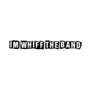 I'm Whiff The Band