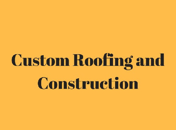 Custom Roofing and Construction