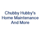 Chubby Hubby's Home Maintenance And More