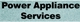 Power Appliance Services - Electrical Appliances - Repairs, Service &/or Parts