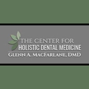 The Center For Holistic Dental Medicine – Glenn A. MacFarlane, DMD - Holistic Practitioners