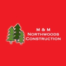 M & M Northwoods Construction - General Contractors