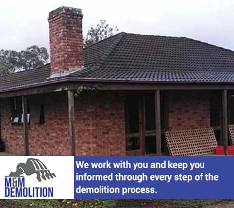 M&M Demolition - Harrington Park, NSW. We work with you and keep you informed through every step of the demolition process.