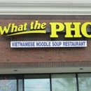 What the Pho Restaurant - Vietnamese Restaurants