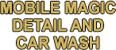 Mobile Magic Detail And Car Wash - Car Wash Services