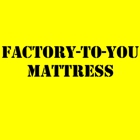 Factory To You Mattress and Bedrooms