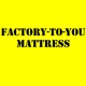 Factory To You Mattress and Bedrooms