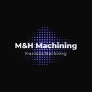 M&H Machining - Machine Shops