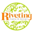 Riveting Frame & Design - Picture Framing