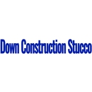 Down Construction Stucco - General Contractors