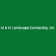 M & M Landscape Contracting, Inc.