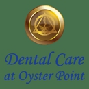 Dental Care At Oyster Point - Dental Clinics