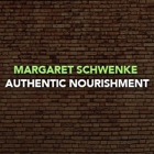 Margaret Schwenke - Authentic Nourishment