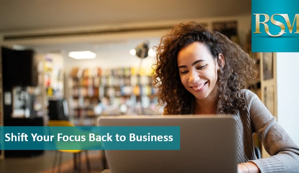RSM Group Pty Ltd - Surrey Hills, VIC. Shift Your Focus Back to Business