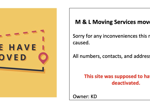 M&L Moving Servies - Waldorf, MD. This site is not valid. All information; phone numbers, address etc, is not in use. M & L Moving Services moved out of state in 2018.