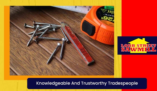 Lobb St Sawmill. Knowledgeable And Trustworthy Tradespeople