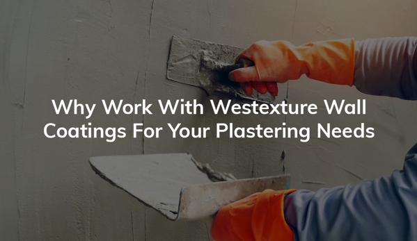 Westexture - Kewdale, ACT. Why Work With Westexture Wall Coatings For Your Plastering Needs