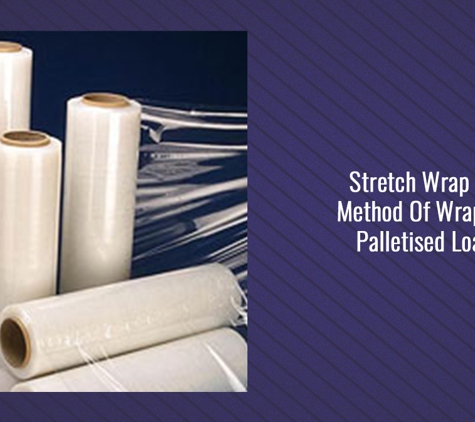 Warwick Fletcher Packaging - Cheltenham, VIC. Stretch Wrap Is A Method Of Wrapping Palletised Loads