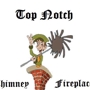 Top Notch Chimney & Fireplace Inc