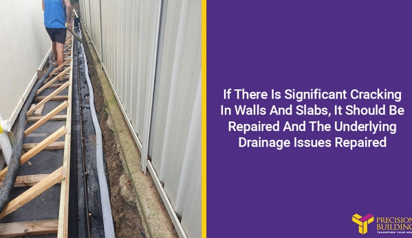 Precision Building. If There Is Significant Cracking In Walls And Slabs, It Should Be Repaired And The Underlying Drainage Issues Repaired
