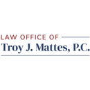 Law Office Of Troy J. Mattes, P.C. - Attorneys